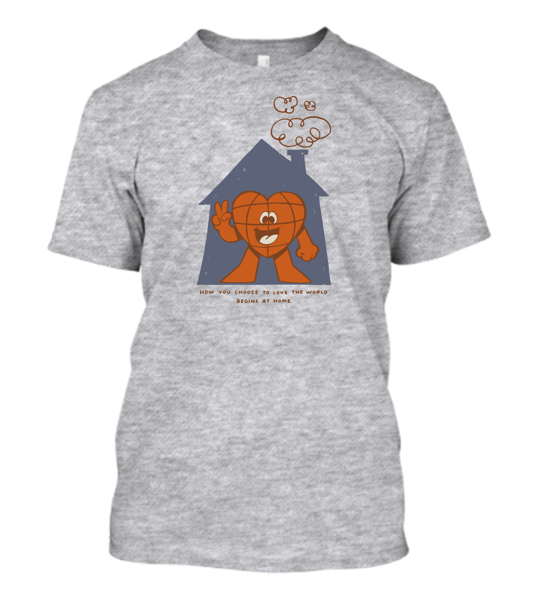 How You Choose To Love The World Begins At Home T-Shirt