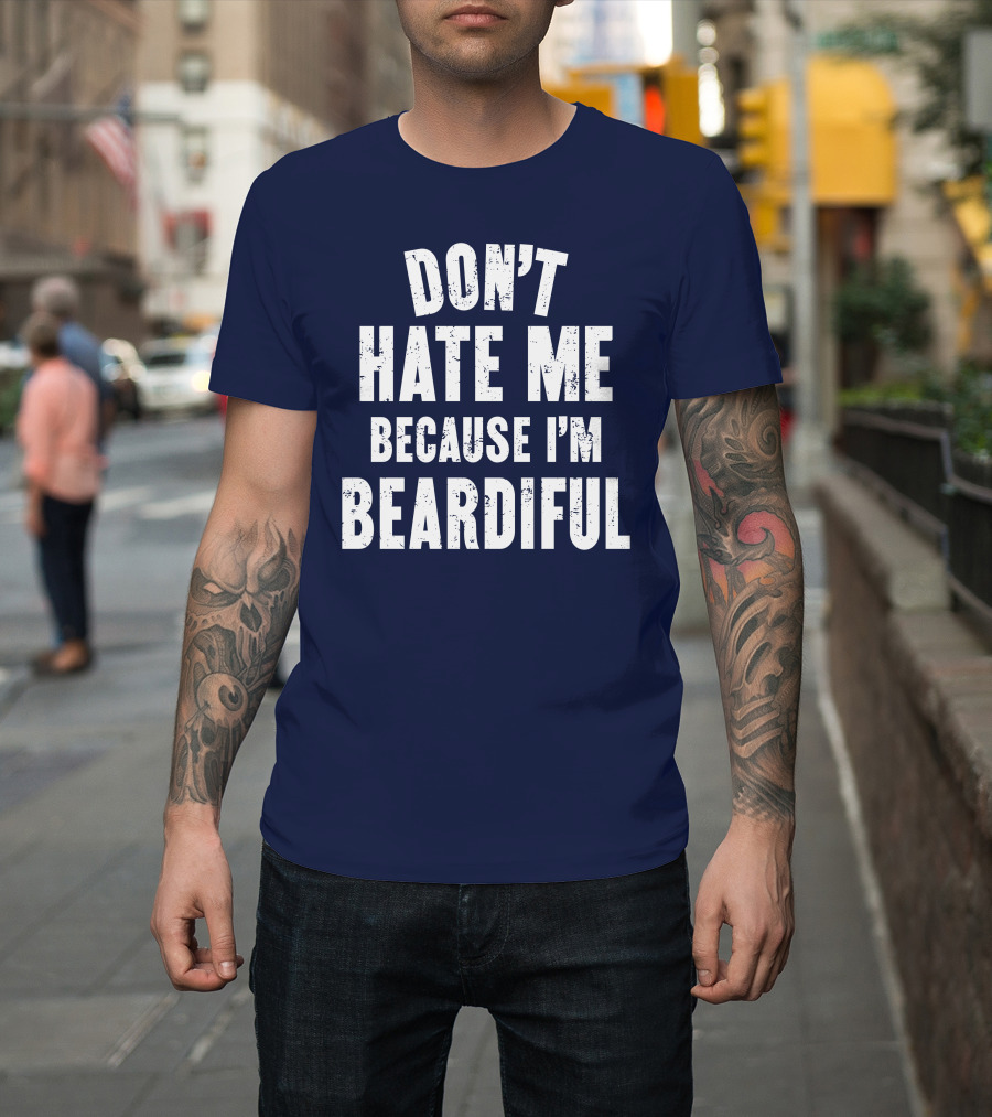 Don't Hate Me Because I'm Beardiful Text in Distressed Font T-Shirt