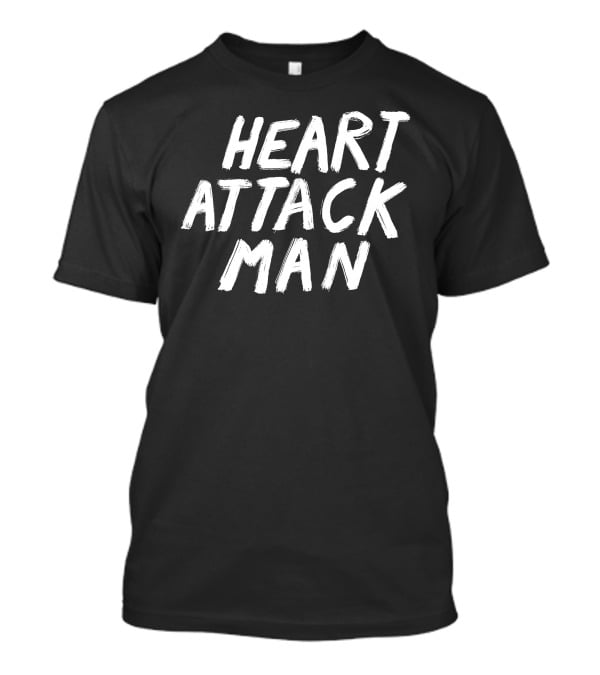 Heartattackmane Heart Attack Man T-Shirt