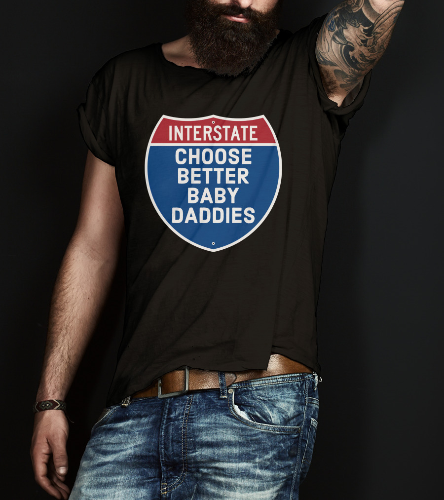 Interstate Choose Better Baby Daddies Shield T-Shirt
