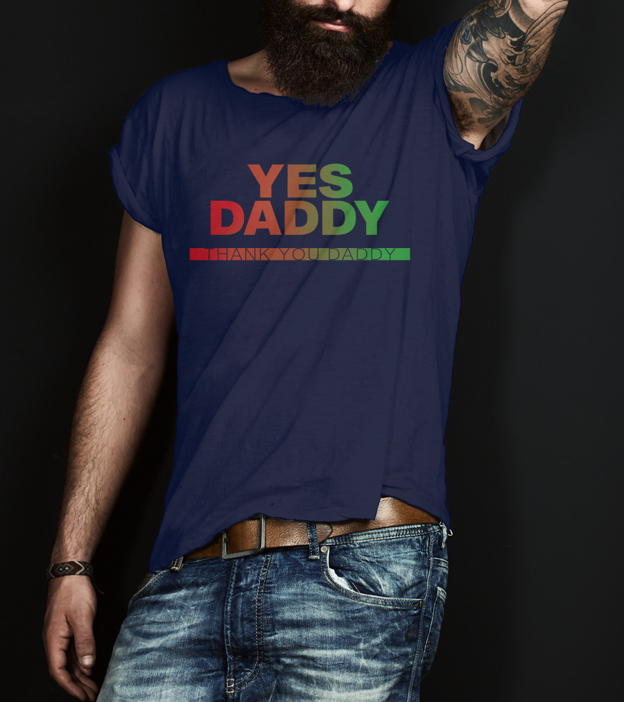 Yes Daddy Thank You Daddy T-Shirt