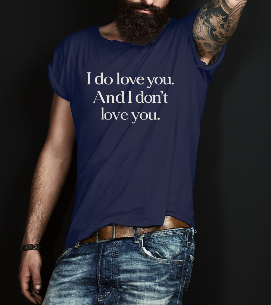 I Do Love You And I Don't Love You Text On Navy Background T-Shirt