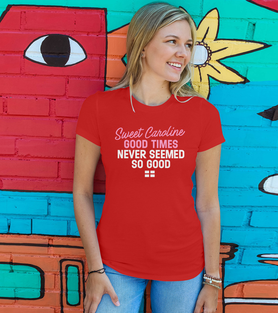 Sweet Caroline Good Times Never Seemed So Good T-Shirt