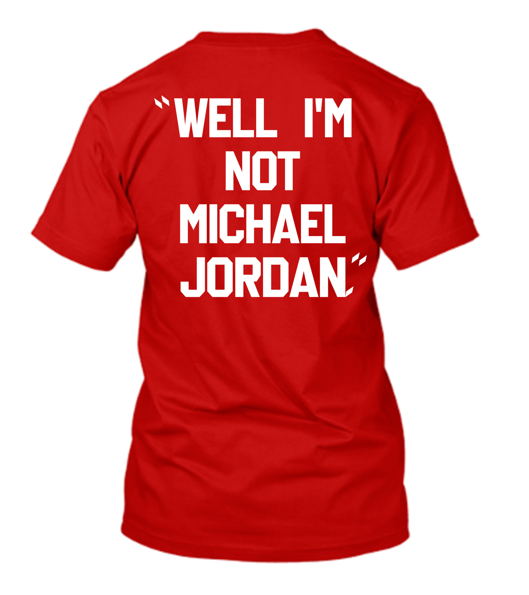 Well I'm Not Michael Jordan T-Shirt