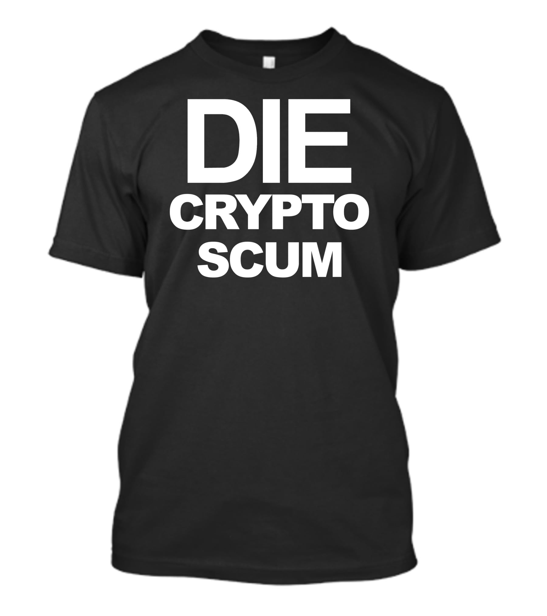 DIE CRYPTO SCUM T-Shirt