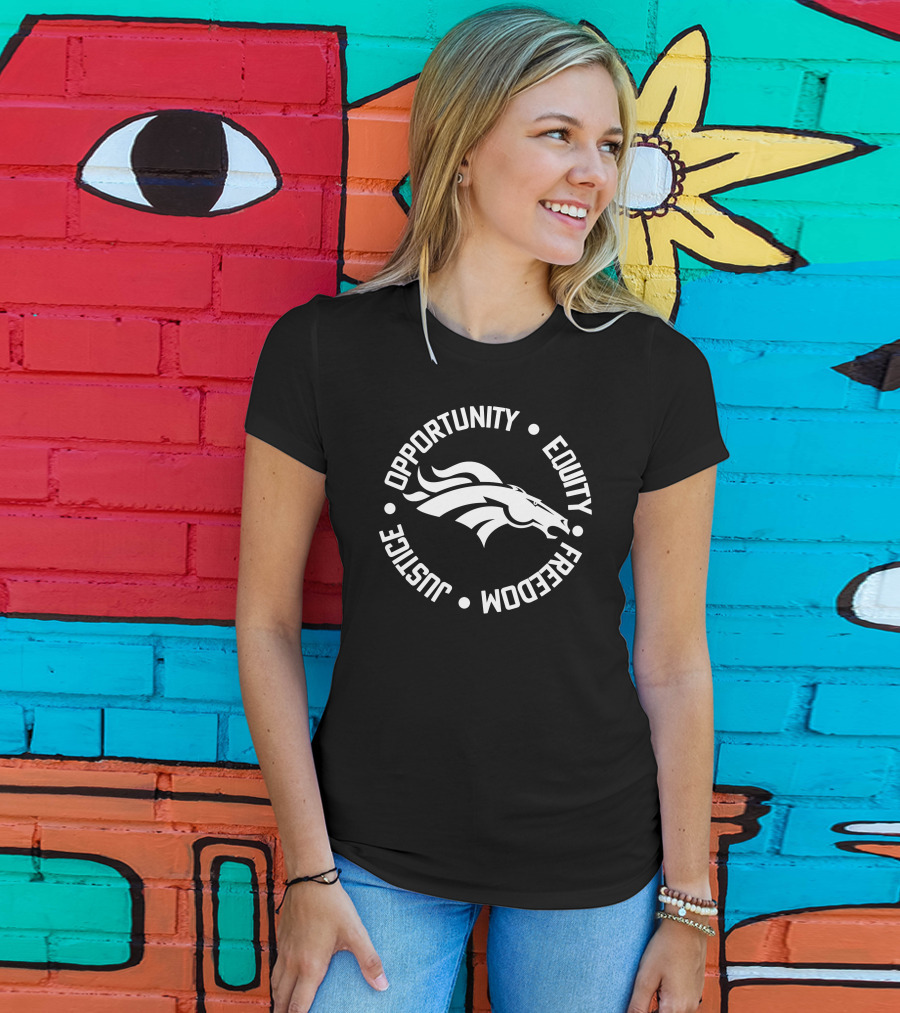 Opportunity Equity Freedom Justice Denver Broncos T-Shirt