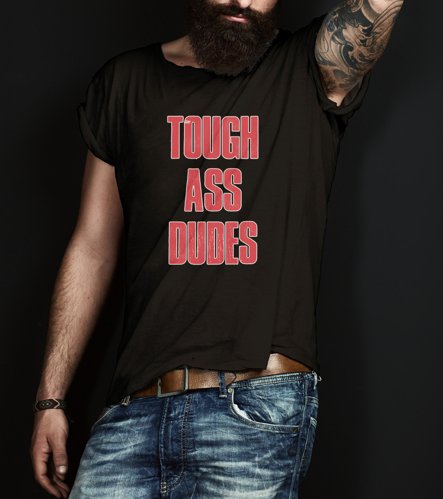Tough Ass Dudes T-Shirt