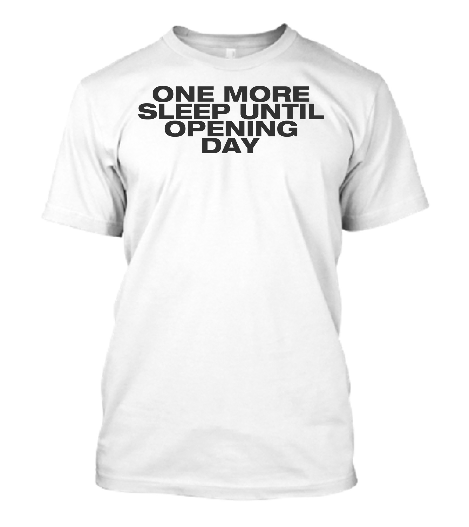 One More Sleep Until Opening Day T-Shirt