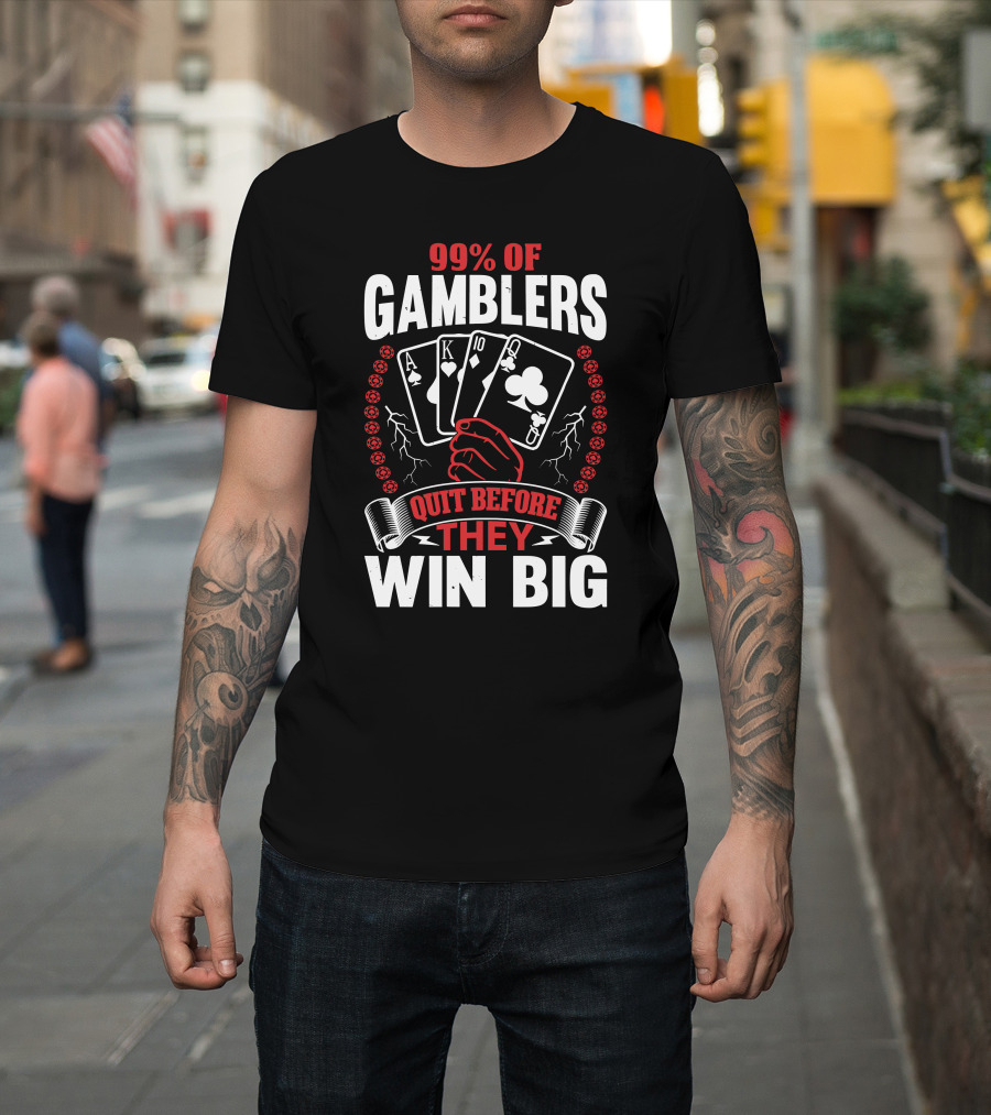 99% Of Gamblers Quit Before They Win Big Poker Cards Hand T-Shirt