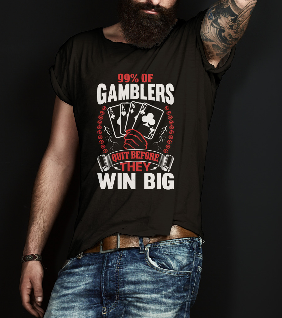 99% Of Gamblers Quit Before They Win Big Poker Cards Hand T-Shirt