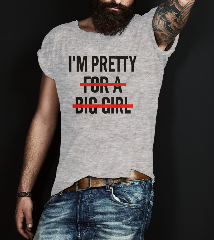 I'M PRETTY FOR A BIG GIRL Strikethrough Body Positivity T-Shirt