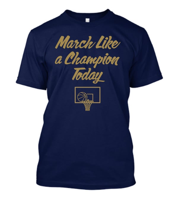 March Like A Champion Today Basketball T-Shirt