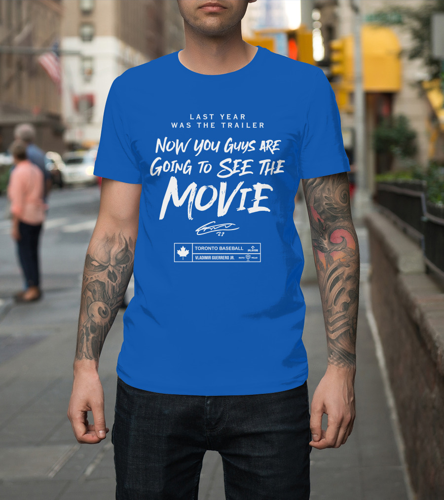 Last Year Was The Trailer Now You Guys Are Going To See The Movie Toronto Baseball Vladimir Guerrero Jr. 27 T-Shirt