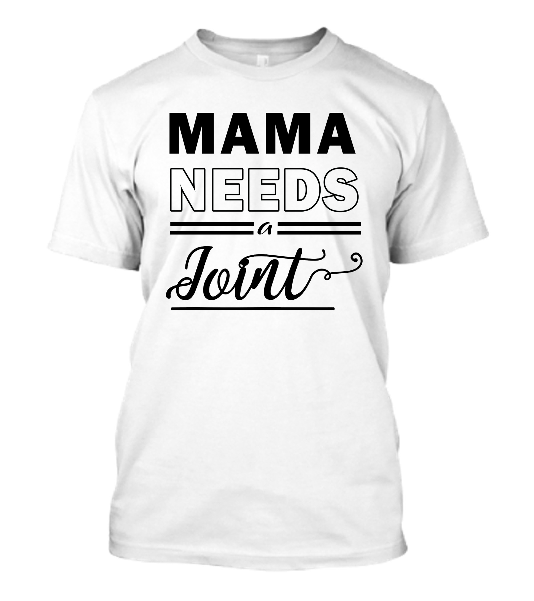 Mama Needs A Joint T-Shirt