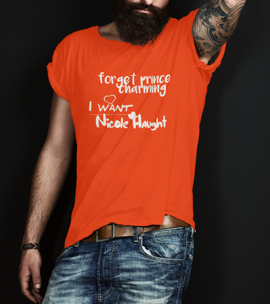 Forget Prince Charming I Love Nicole Haught T-Shirt