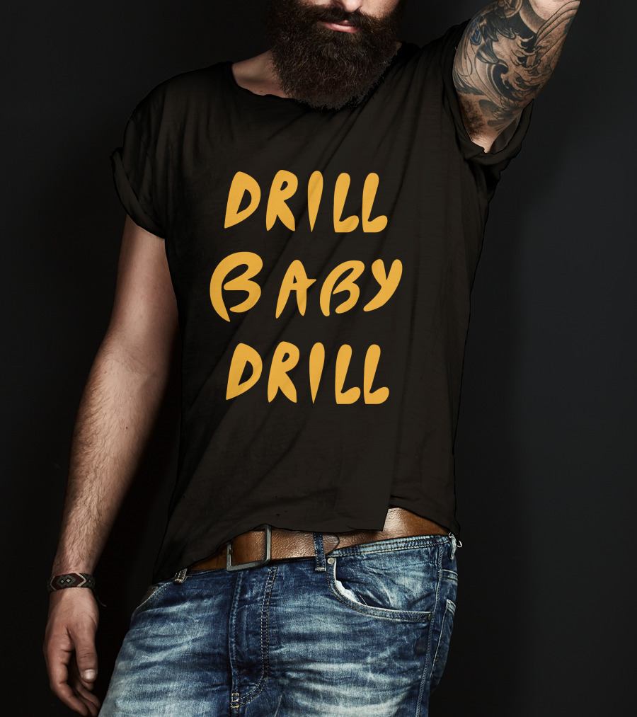 Boomdiaddeal Drill Baby Drill Motivational Energy T-Shirt