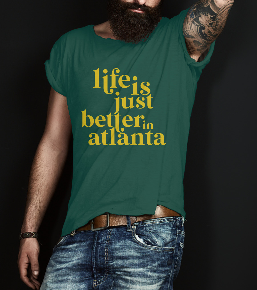 Life Is Just Better In Atlanta T-Shirt