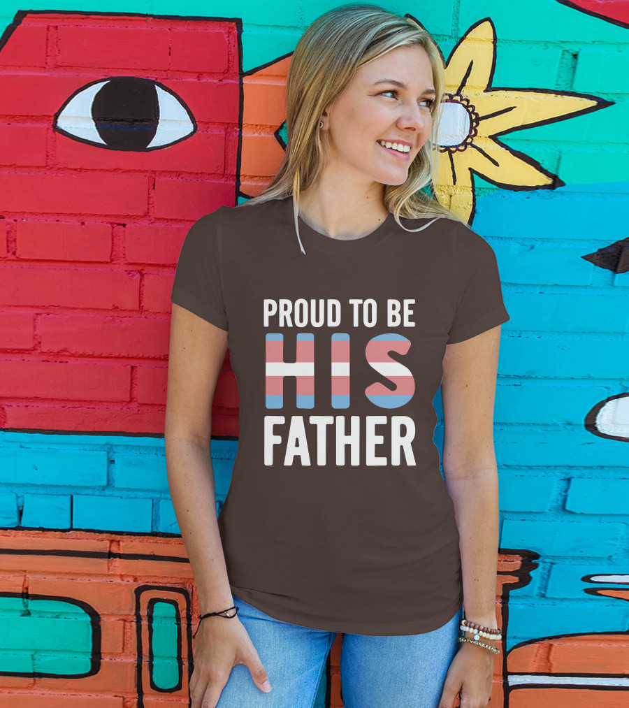 PROUD TO BE HIS FATHER Transgender Pride Colors T-Shirt