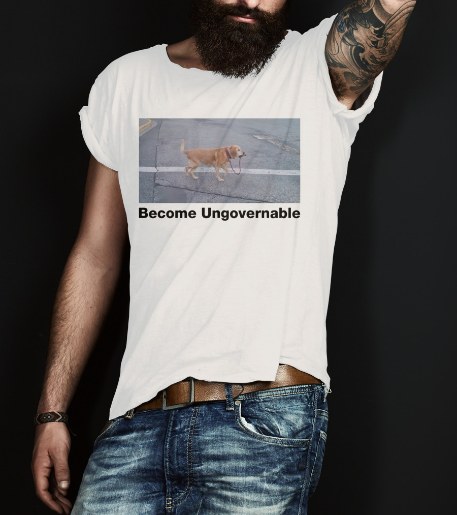 Become Ungovernable Dog Leading Walk T-Shirt