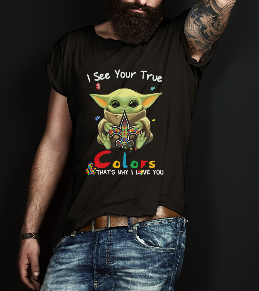 I See Your True Colors That's Why I Love You New Orleans Saints Baby Yoda T-Shirt