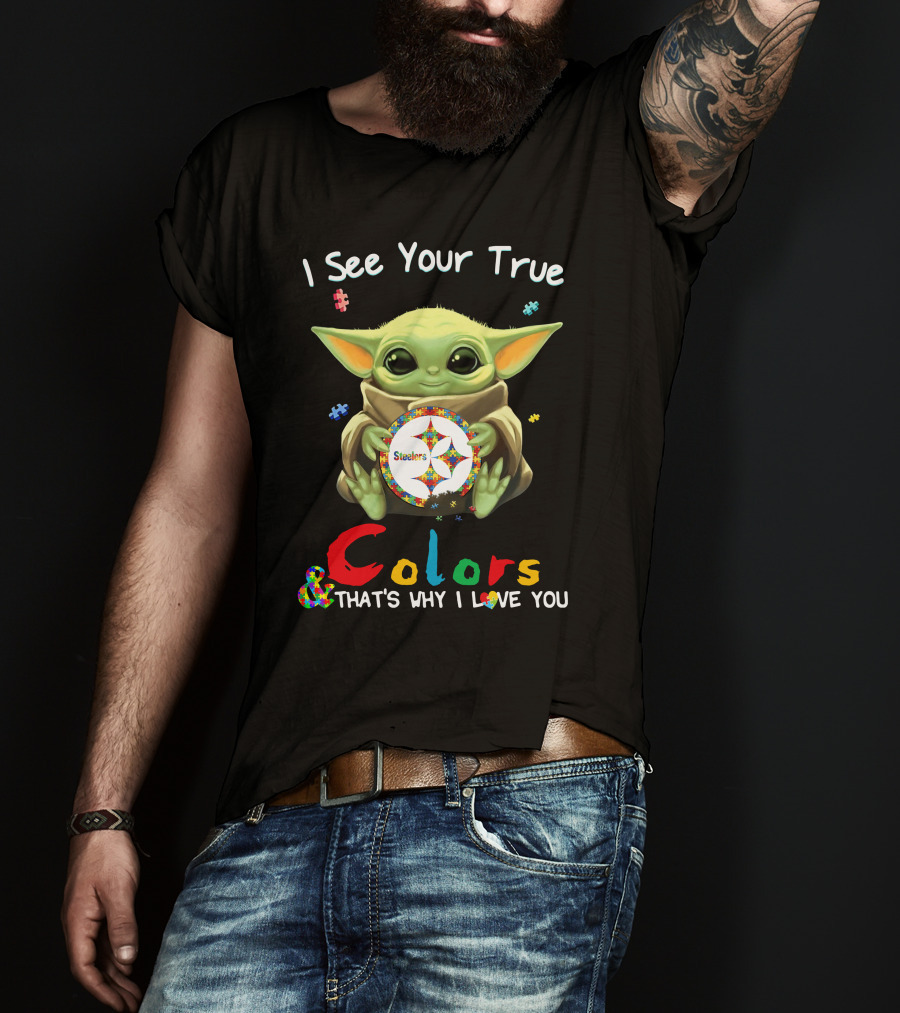 I See Your True Colors Steelers That's Why I Love You T-Shirt
