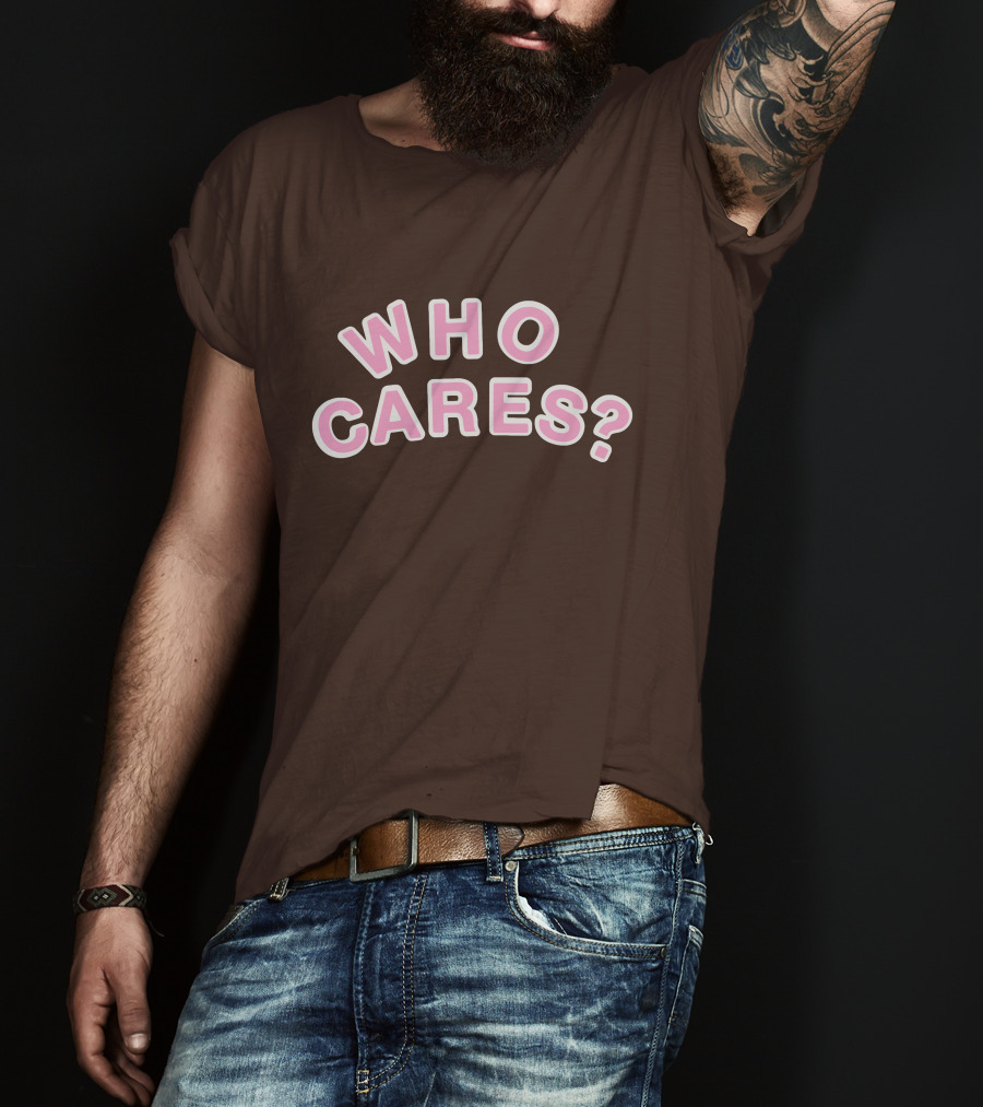 WHO CARES? Pink And White Lettering On Brown Background T-Shirt
