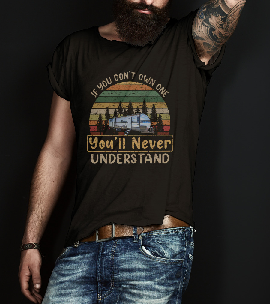 If You Don't Own One You'll Never Understand Forest River Salem 32BHDS T-Shirt