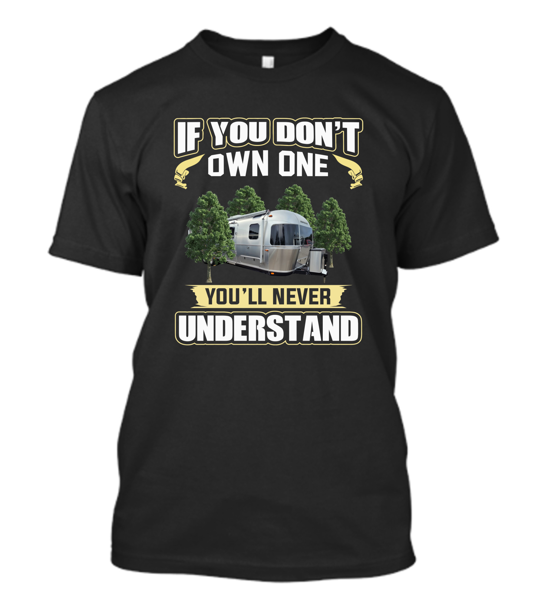 If You Don't Own One You'll Never Understand Airstream Camper Trailer Among Trees T-Shirt