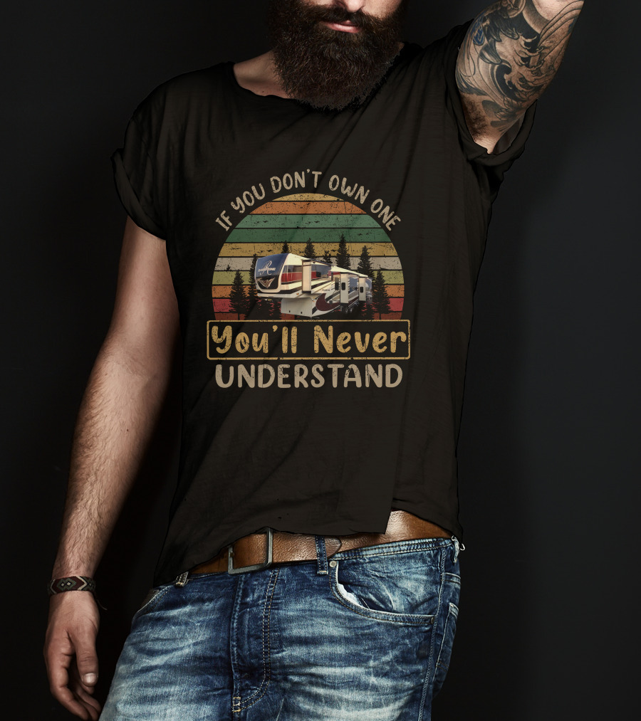 If You Don't Own One You'll Never Understand RV Camper Retro Forest T-Shirt