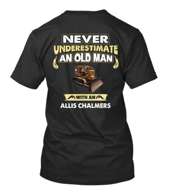 NEVER UNDERESTIMATE AN OLD MAN WITH AN ALLIS CHALMERS CRAWLER T-Shirt