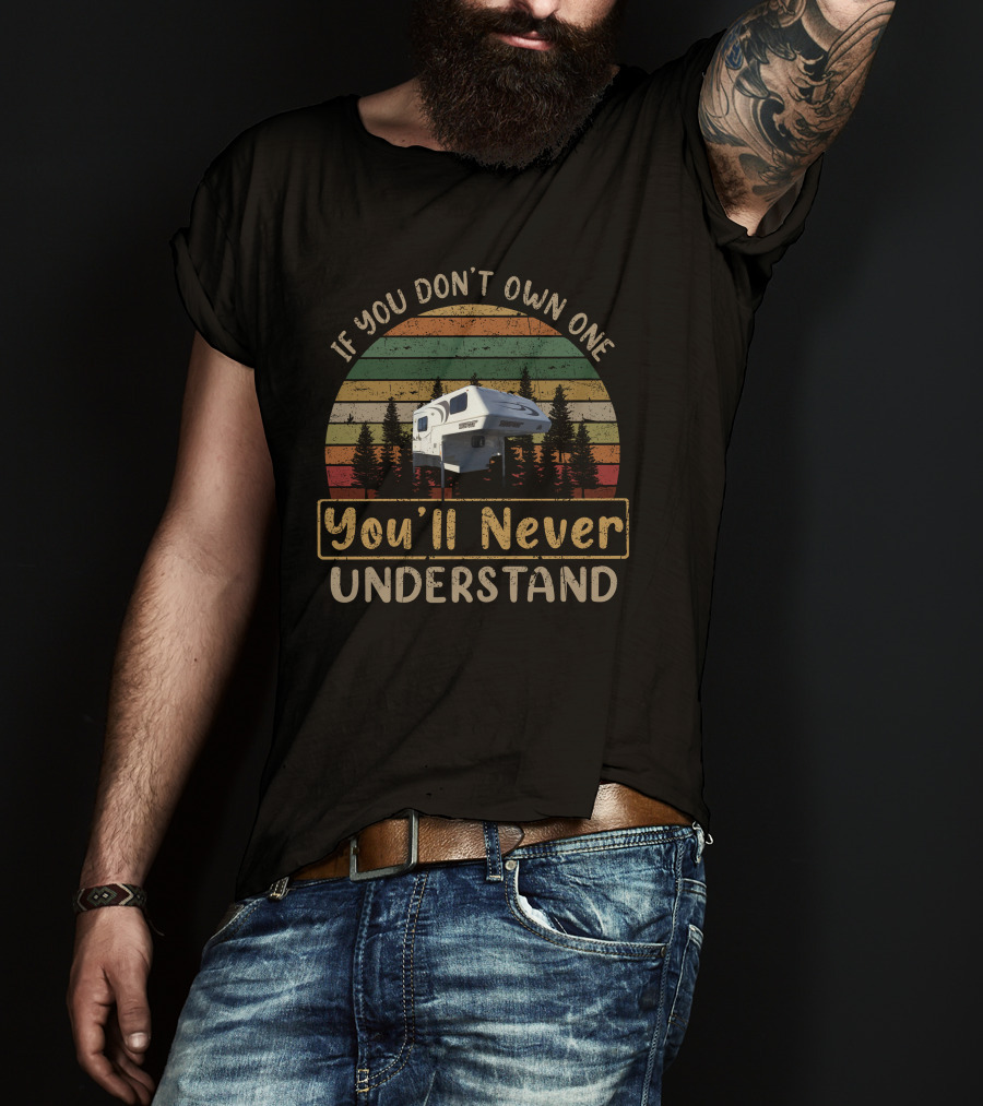 If You Don't Own One You'll Never Understand Bigfoot Truck Camper T-Shirt