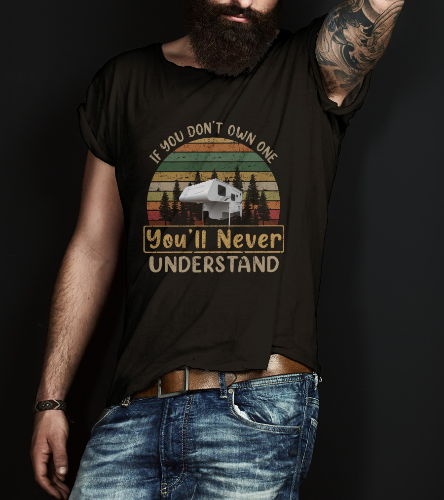 If You Don't Own One You'll Never Understand Adventurer Truck Camper T-Shirt