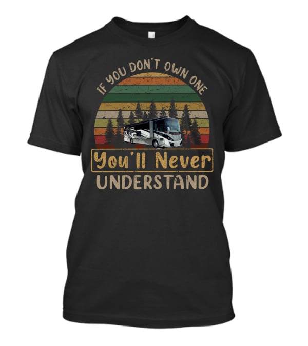 If You Don’t Own One Tiffin Phaeton 37BH You’ll Never Understand T-Shirt
