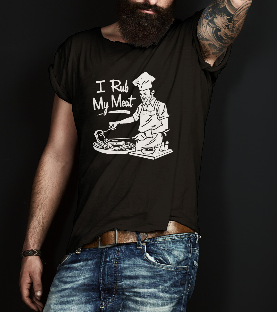 I Rub My Meat Chef Preparing Barbecue Cooking Humorous Phrase T-Shirt