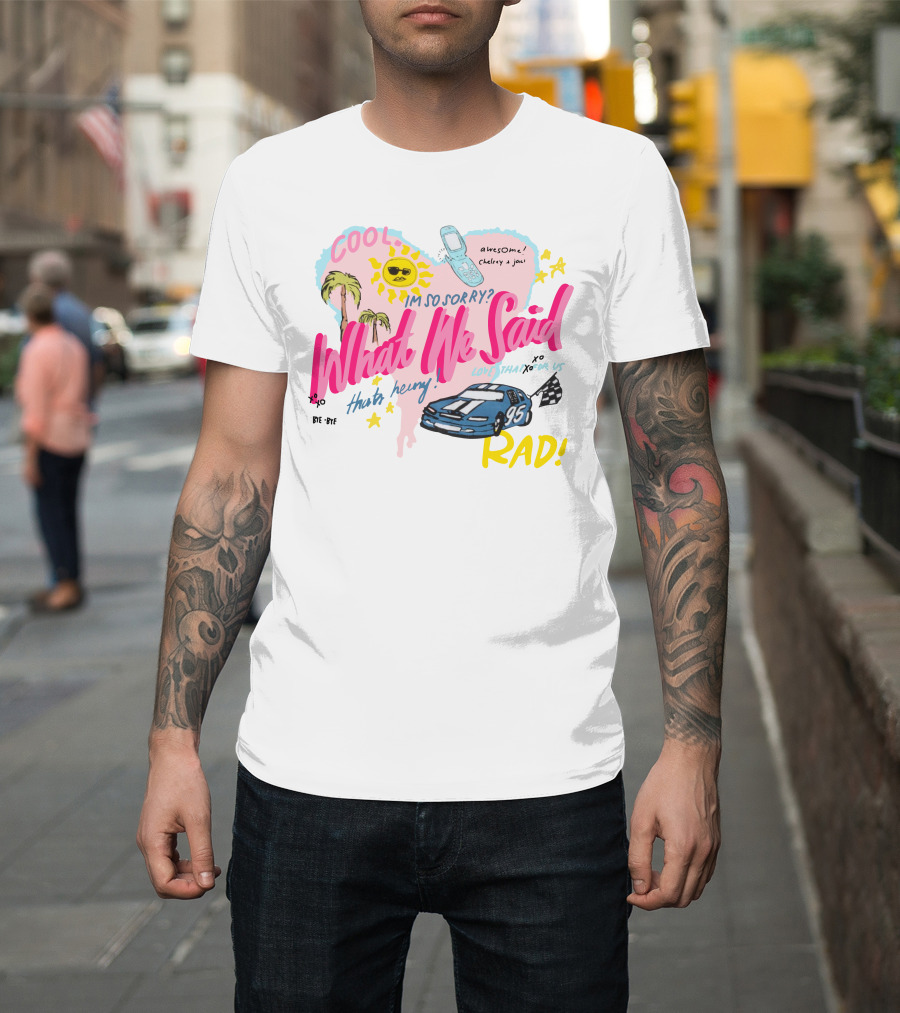 What We Said Cool Awesome I'm So Sorry Rad 95 Racing T-Shirt