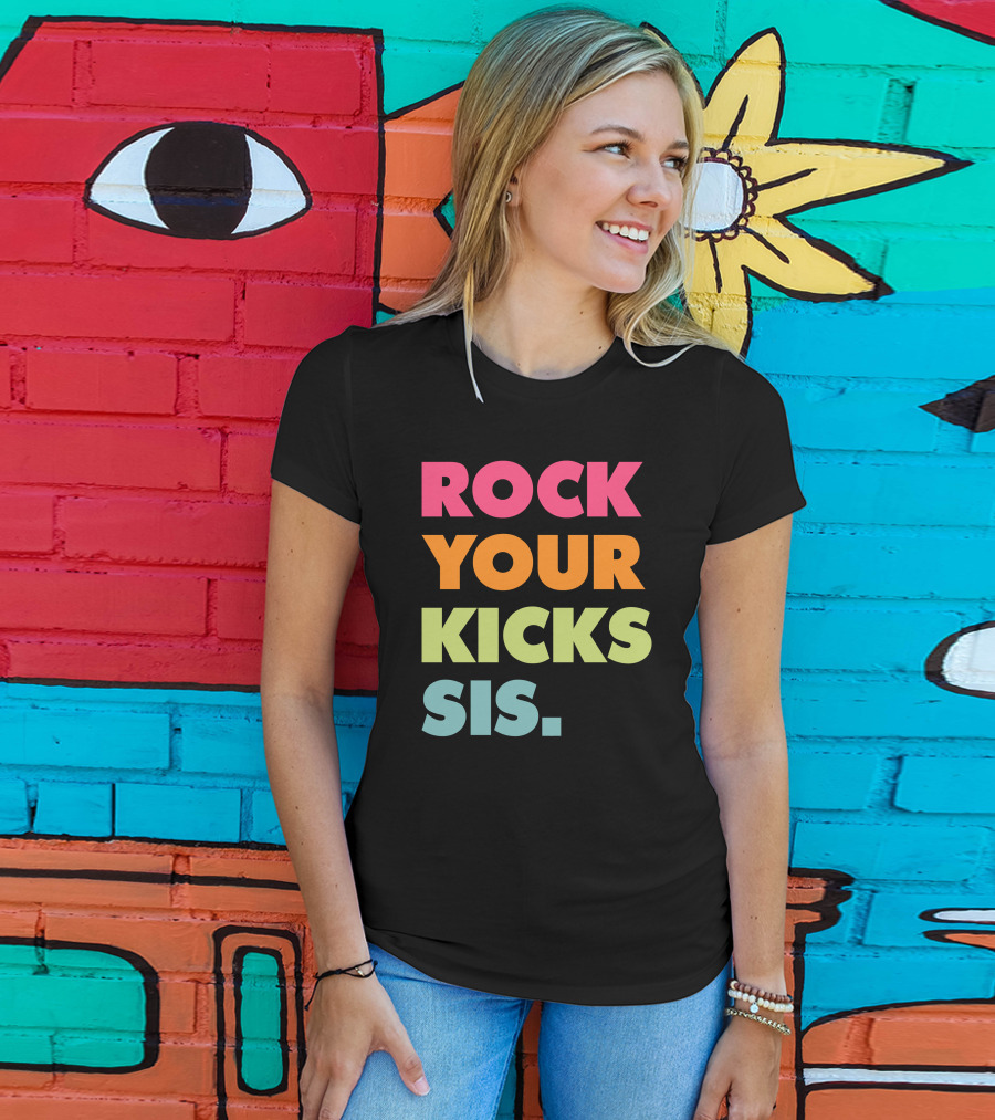 ROCK YOUR KICKS SIS Vibrant Typography T-Shirt
