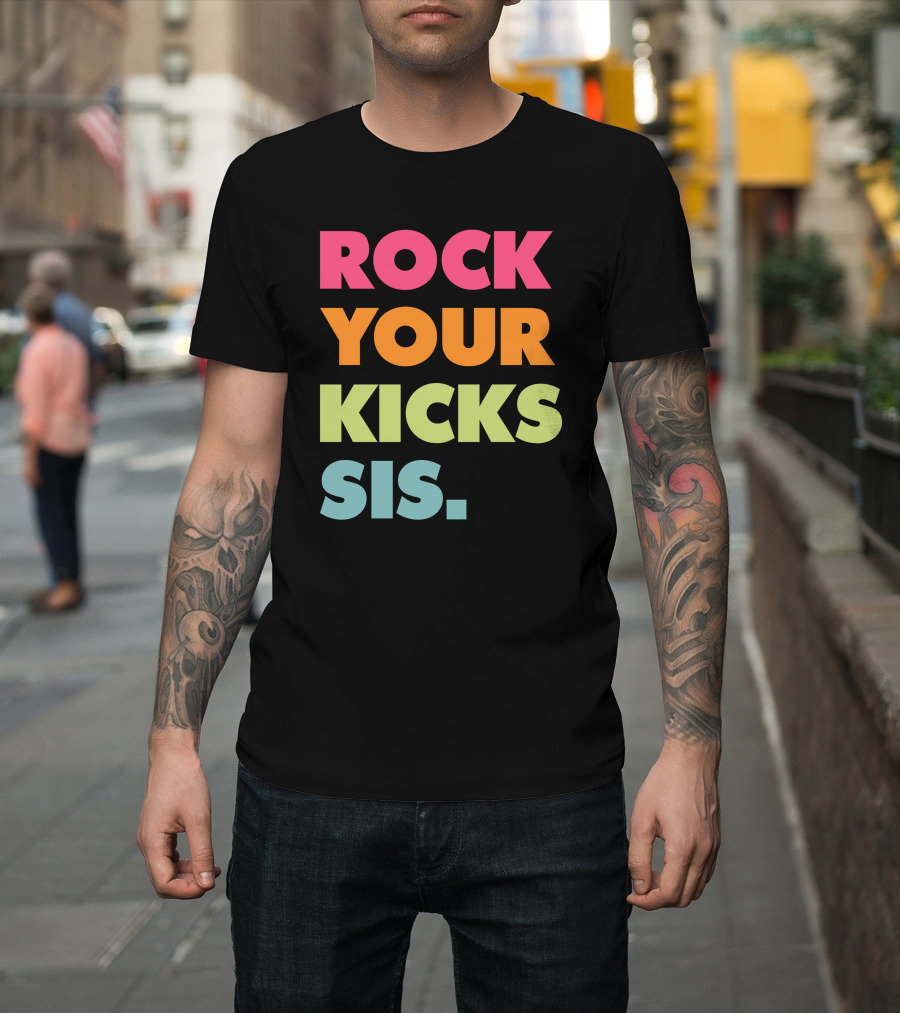 ROCK YOUR KICKS SIS Vibrant Typography T-Shirt