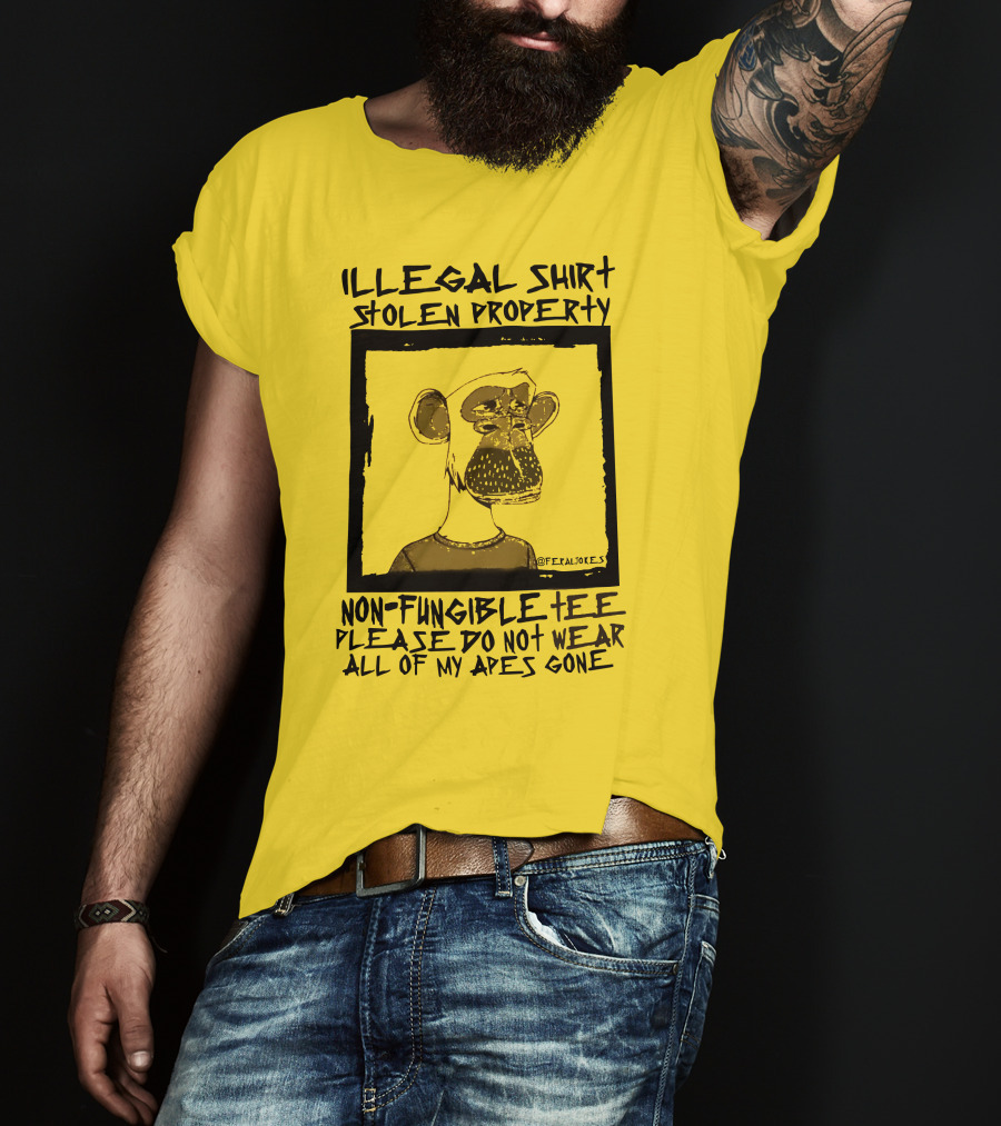 Illegal Stolen Property Non-Fungible Tee Please Do Not Wear All Of My Apes Gone T-Shirt