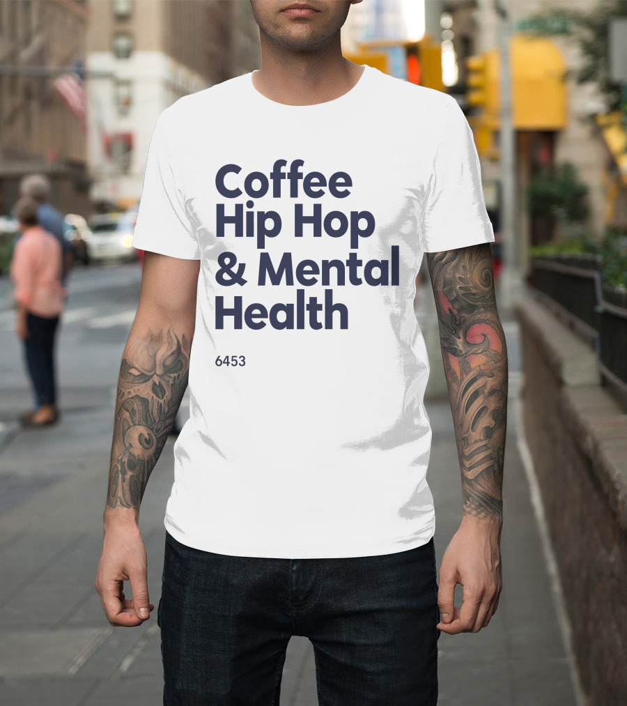 Coffee Hip Hop And Mental Health 6453 T-Shirt