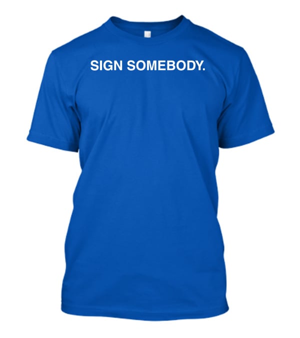 Brett Sign Somebody Sign Somebody T-Shirt