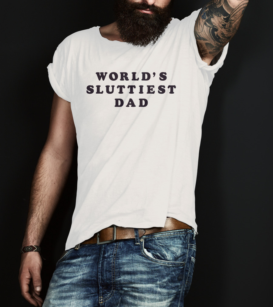World's Sluttiest Dad Daddy Solutions T-Shirt