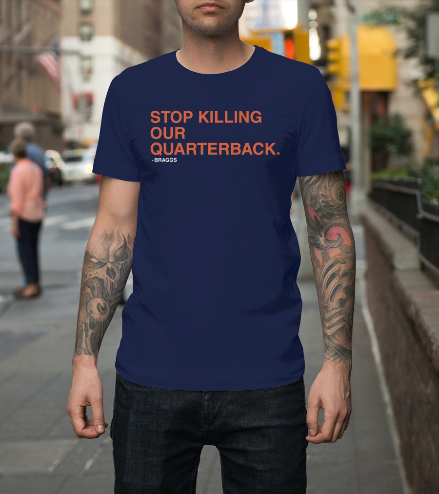 STOP KILLING OUR QUARTERBACK - BRAGGS T-Shirt
