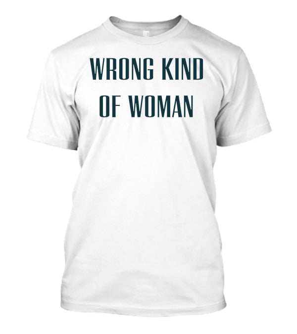 WRONG KIND OF WOMAN Caroline Di Russo T-Shirt