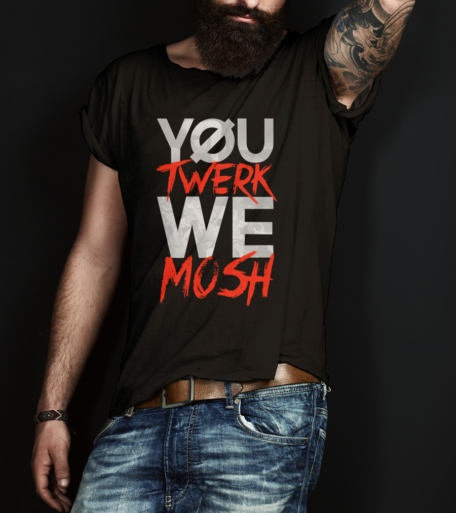 YOU TWERK WE MOSH Black Shirt With Red Text T-Shirt