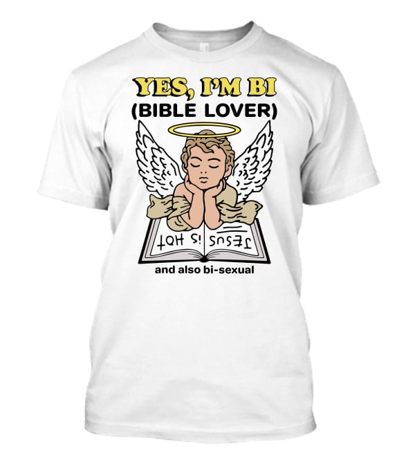 YES, I'M BI (BIBLE LOVER) JESUS IS HOT And Also Bi-sexual T-Shirt