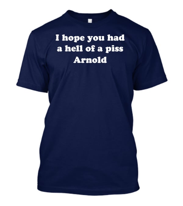 I Hope You Had A Hell Of A Piss Arnold Schwarzenegger Twins Movie T-Shirt