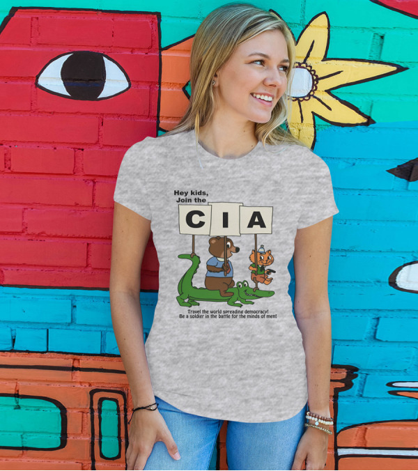 Hey Kids Join The CIA Travel The World Spreading Democracy Be A Soldier In The Battle For The Minds Of Men T-Shirt