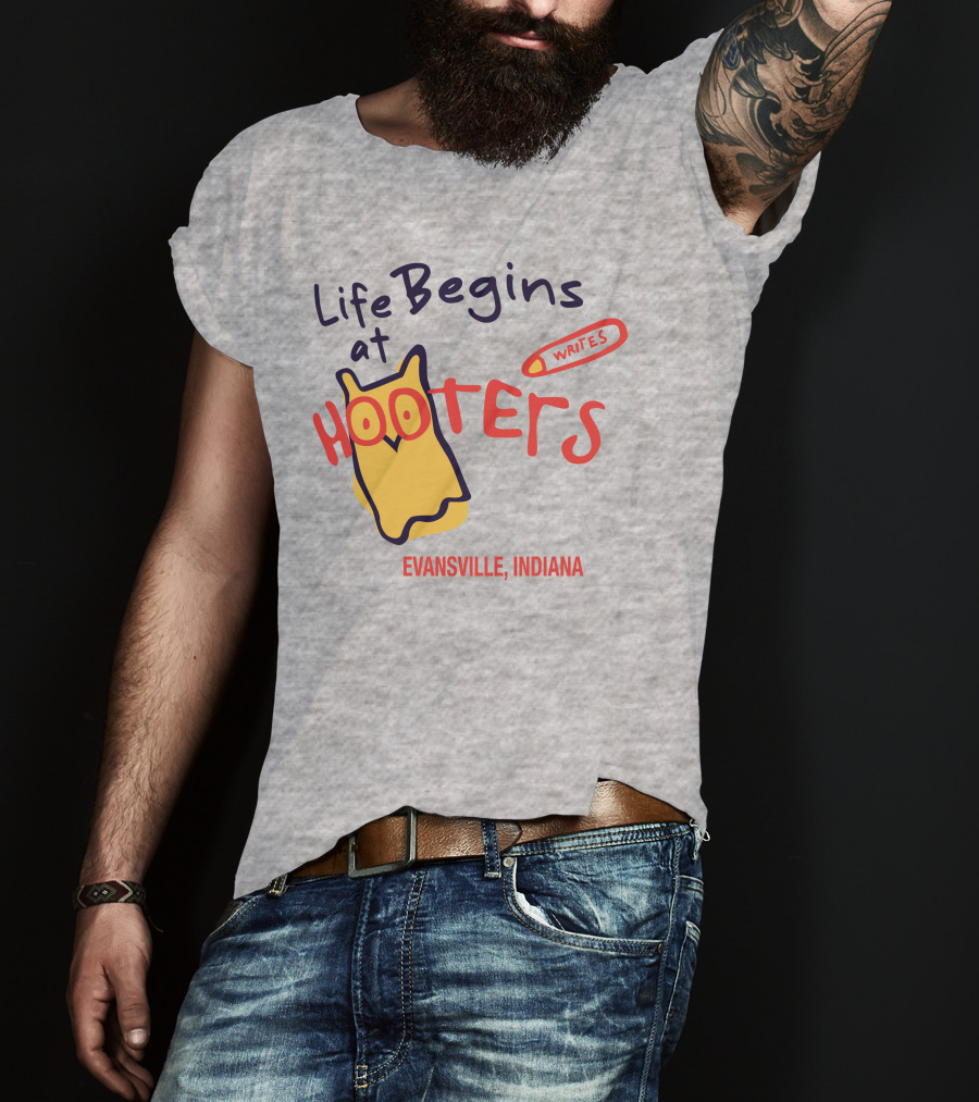 Life Begins At Hooters Writes Evansville Indiana T-Shirt