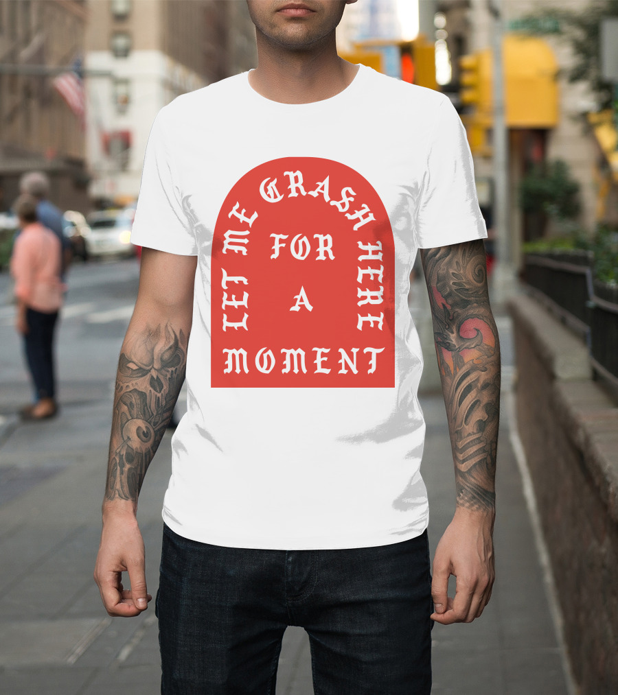 Let Me Crash Here For A Moment Paris City T-Shirt