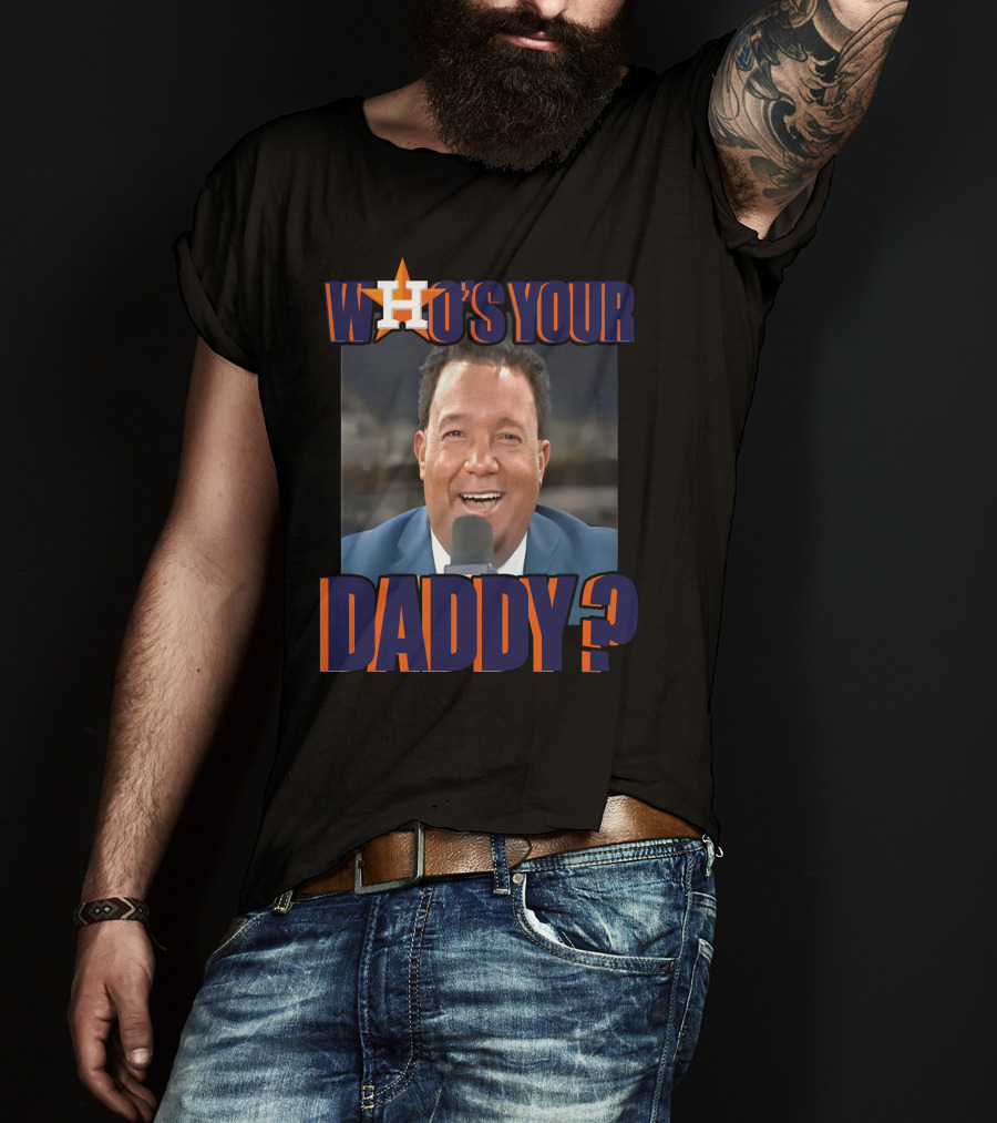 Houston Astros Who's Your Daddy? T-Shirt